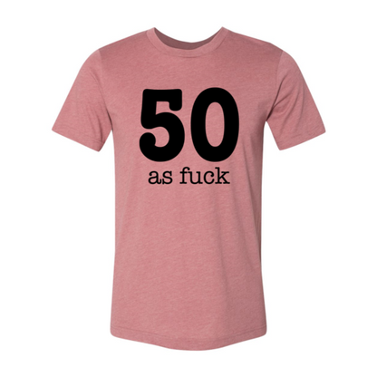 50 As Fuck T-shirt