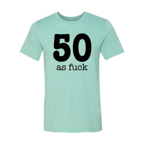 50 As Fuck T-shirt